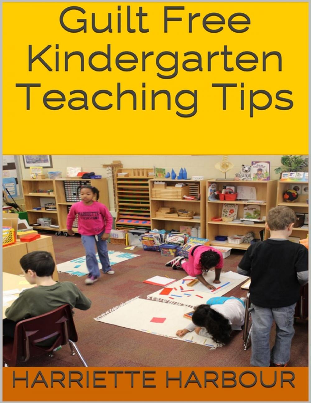 Big bigCover of Guilt Free Kindergarten Teaching Tips