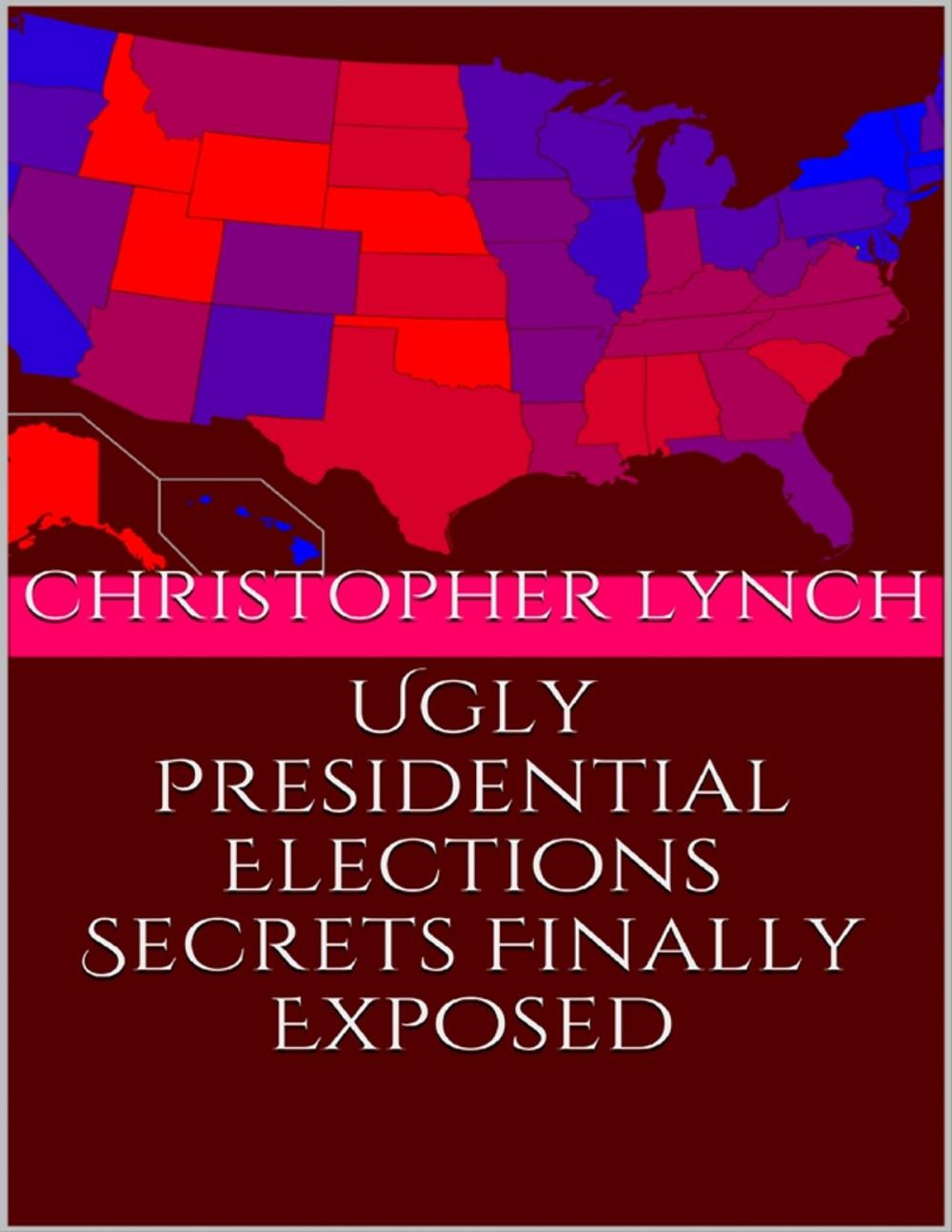 Big bigCover of Ugly Presidential Elections Secrets Finally Exposed