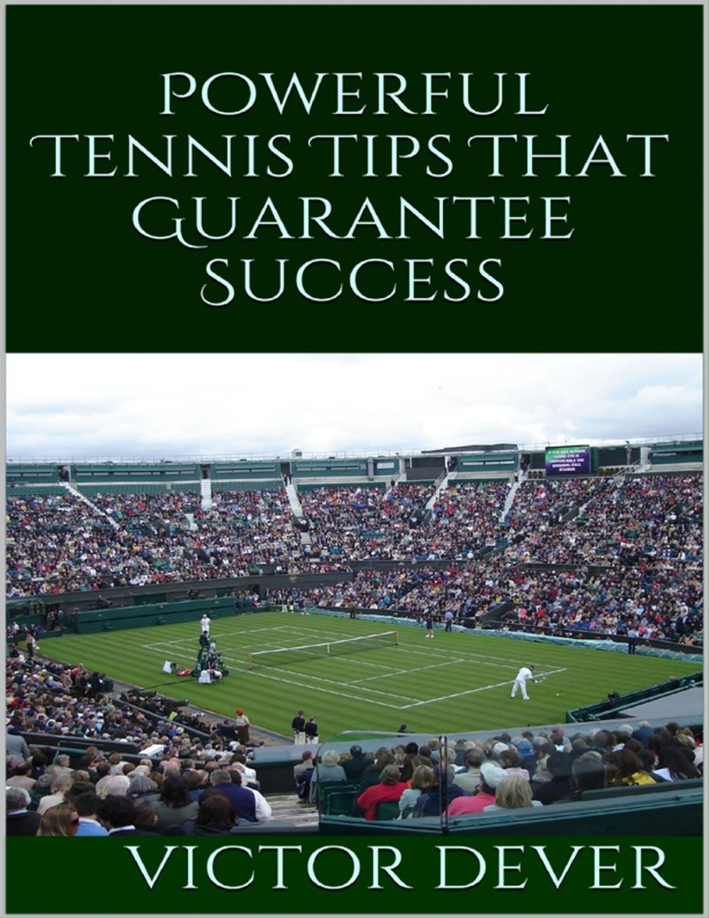 Big bigCover of Powerful Tennis Tips That Guarantee Success