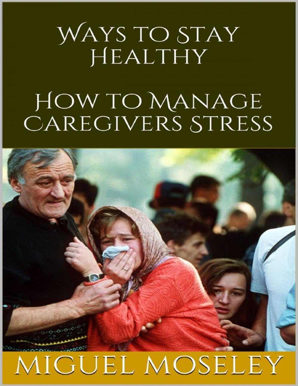 Big bigCover of Ways to Stay Healthy: How to Manage Caregivers Stress