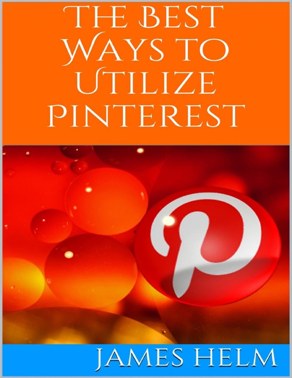 Big bigCover of The Best Ways to Utilize Pinterest