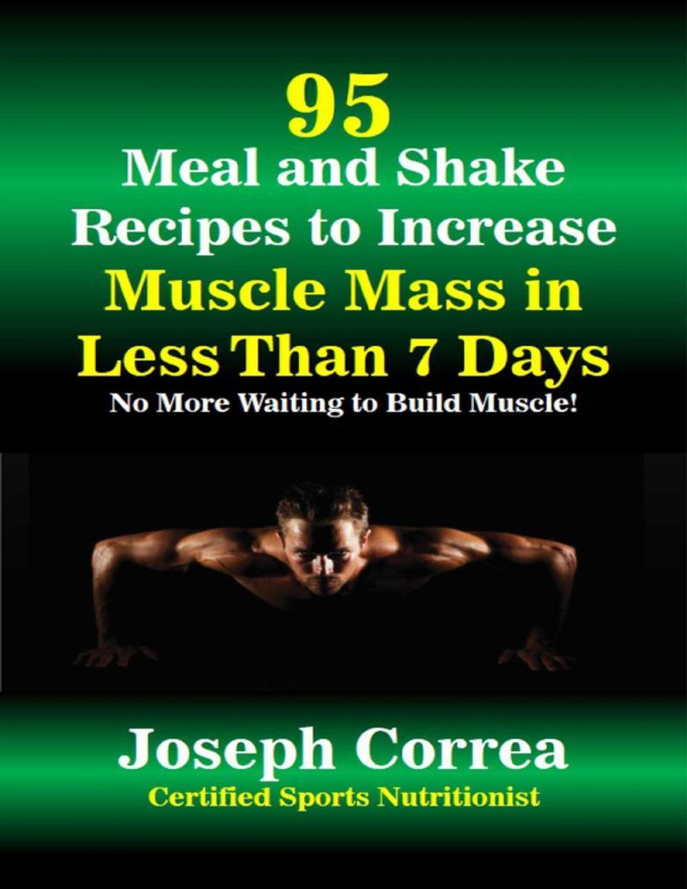 Big bigCover of 95 Meal and Shake Recipes to Increase Muscle Mass In Less Than 7 Days No More Waiting to Build Muscle