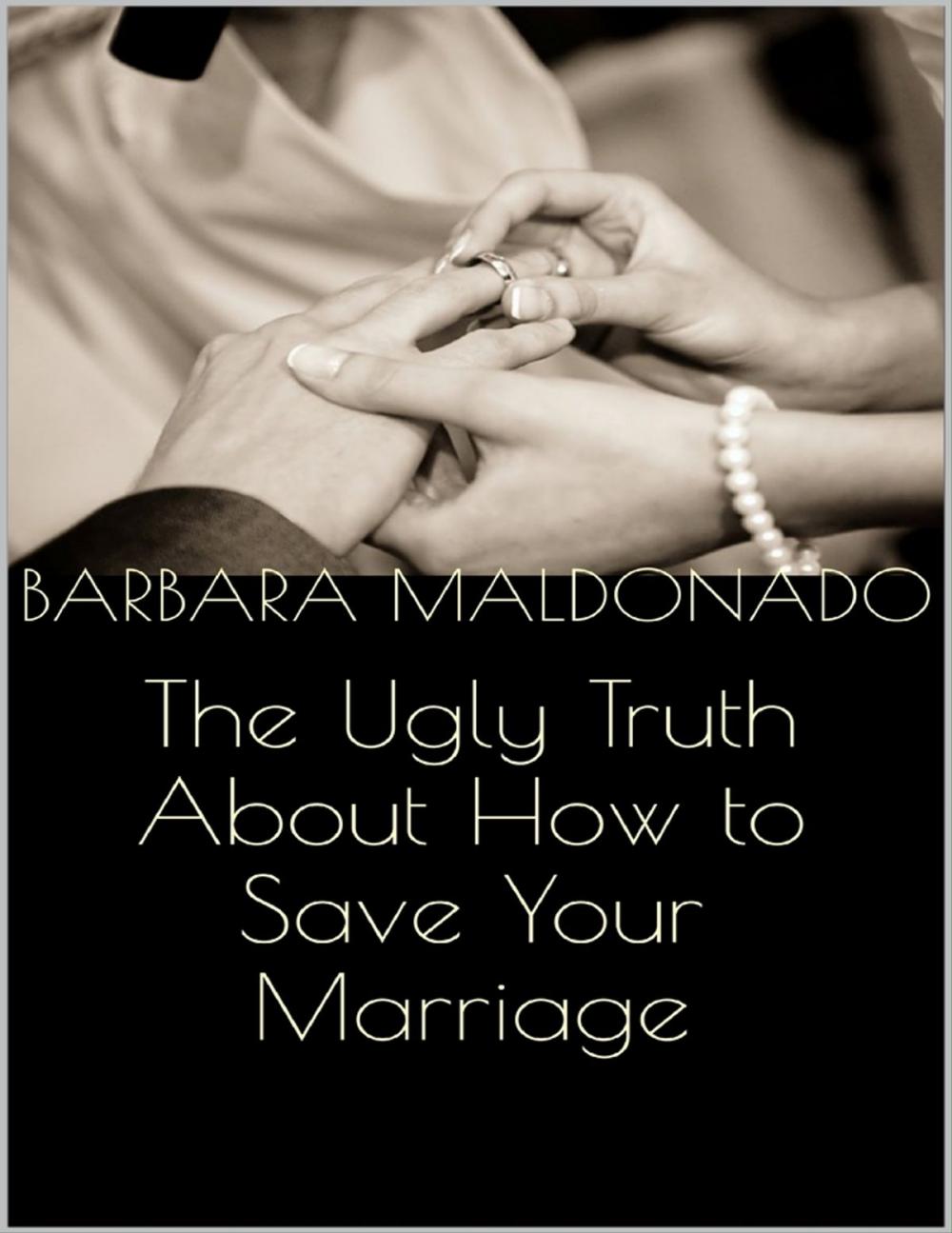 Big bigCover of The Ugly Truth About How to Save Your Marriage