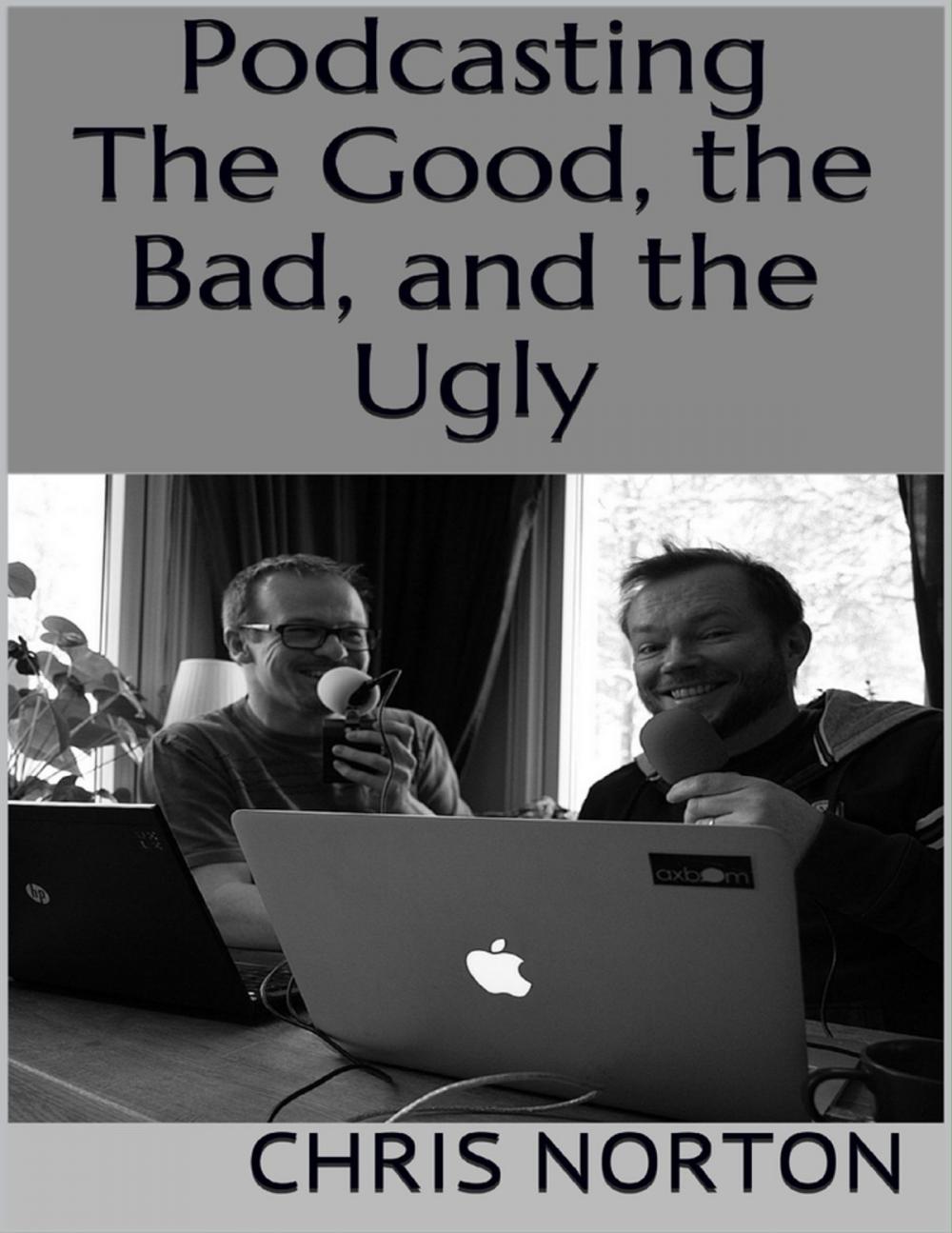 Big bigCover of Podcasting: The Good, the Bad, and the Ugly