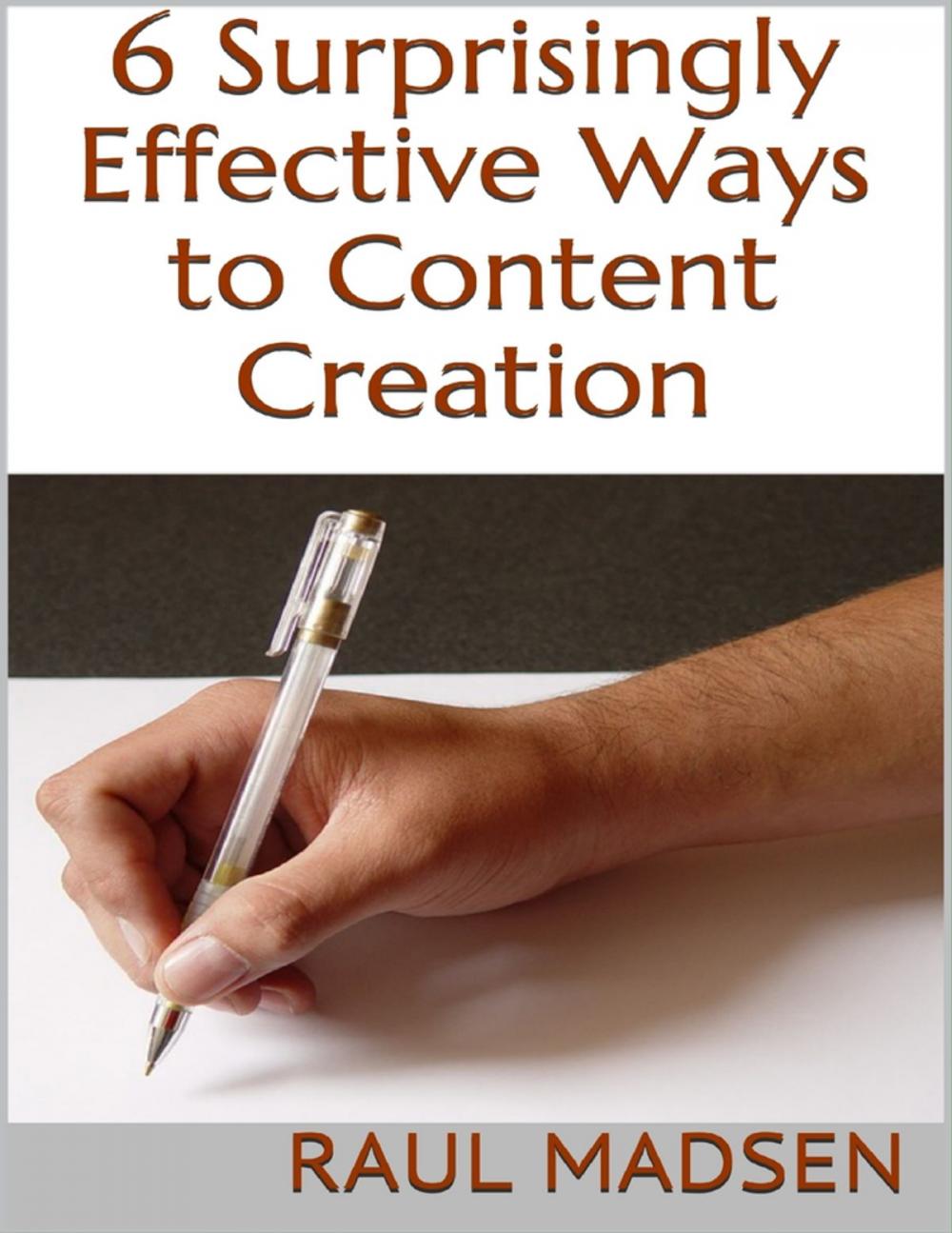 Big bigCover of 6 Surprisingly Effective Ways to Content Creation