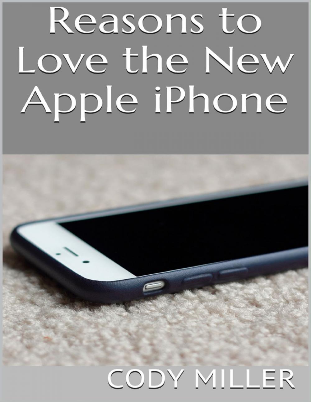 Big bigCover of Reasons to Love the New Apple Iphone