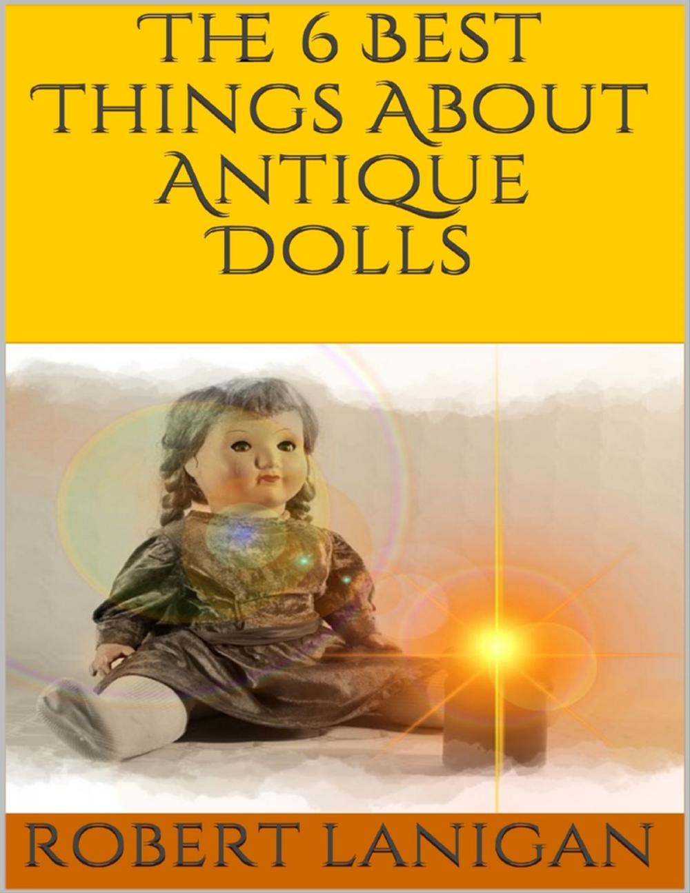 Big bigCover of The 6 Best Things About Antique Dolls