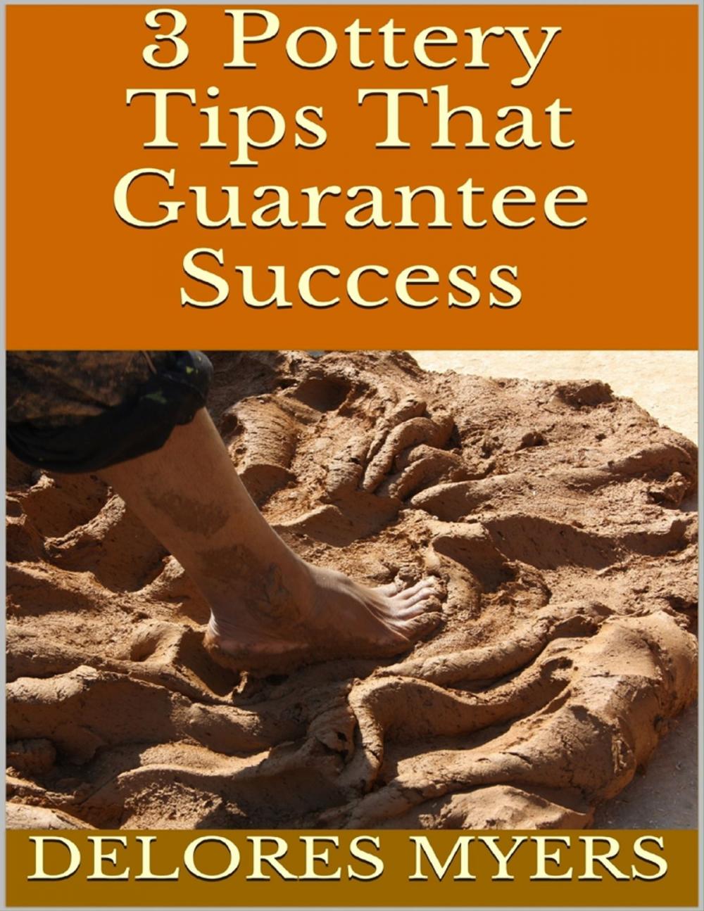 Big bigCover of 3 Pottery Tips That Guarantee Success