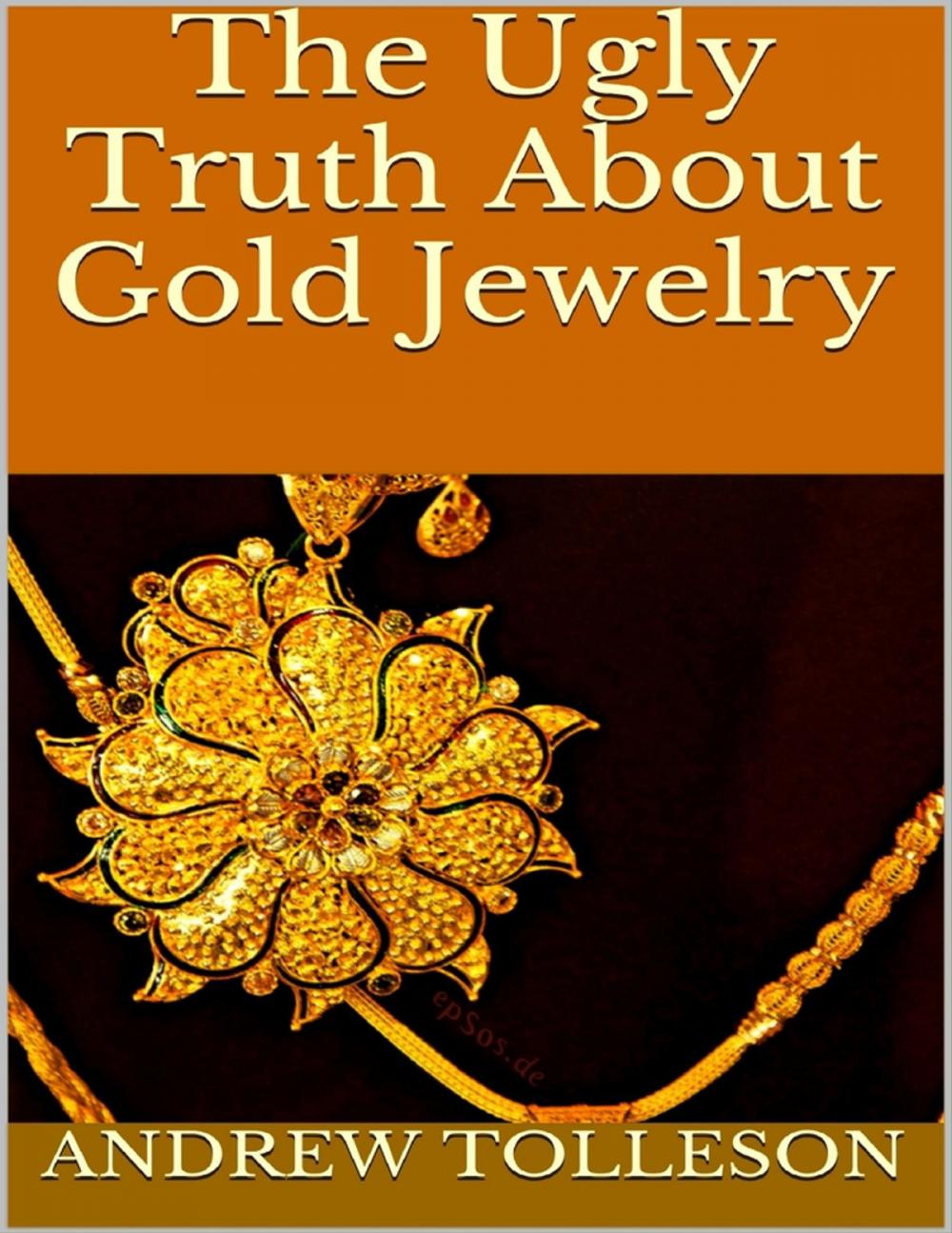 Big bigCover of The Ugly Truth About Gold Jewelry