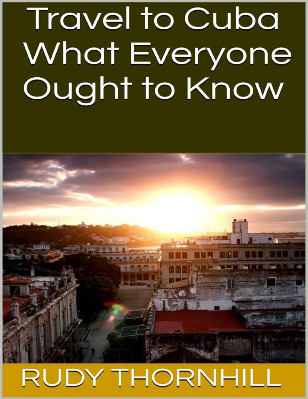 Big bigCover of Travel to Cuba: What Everyone Ought to Know