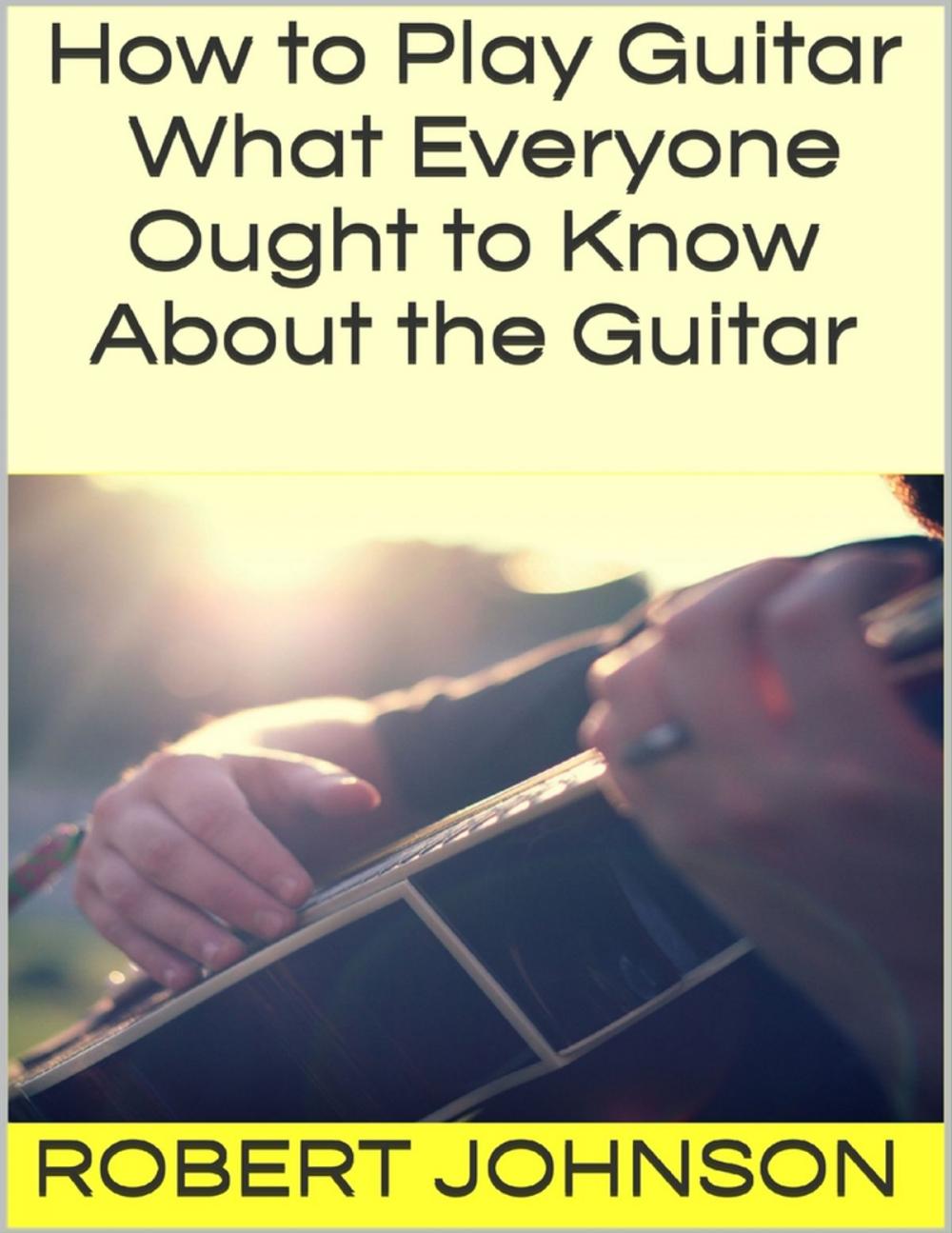 Big bigCover of How to Play Guitar: What Everyone Ought to Know About the Guitar