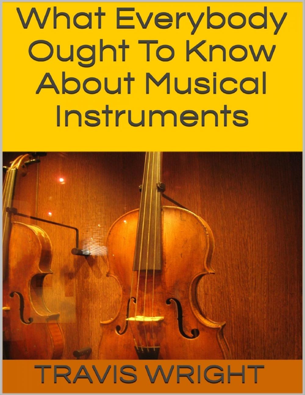 Big bigCover of What Everybody Ought to Know About Musical Instruments