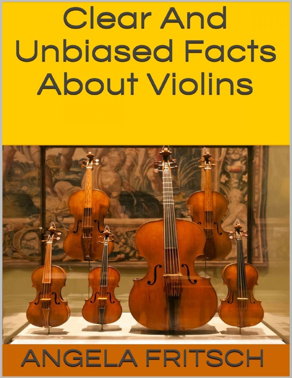 Big bigCover of Clear and Unbiased Facts About Violins