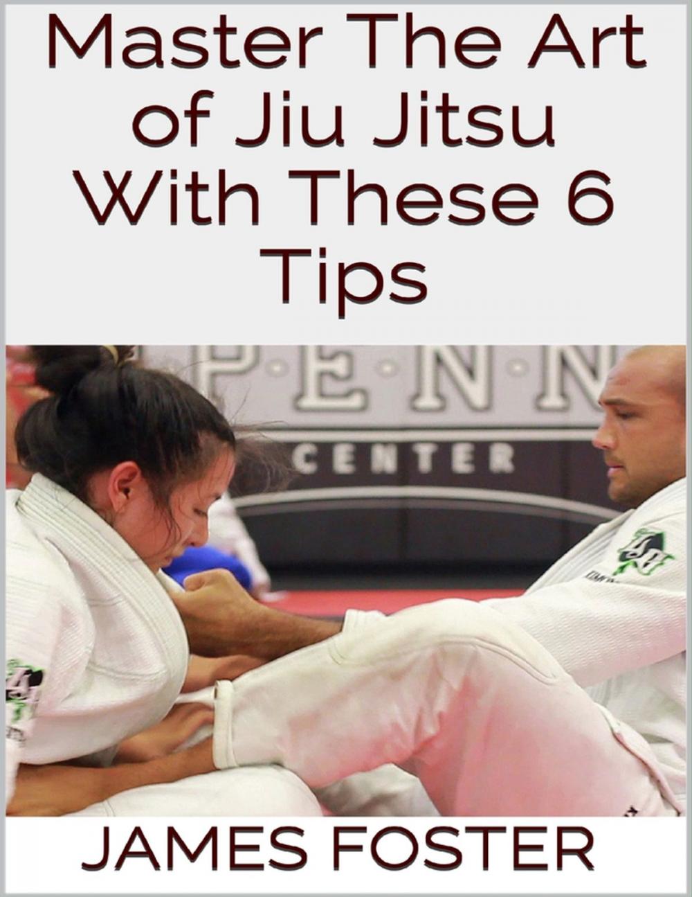 Big bigCover of Master the Art of Jiu Jitsu With These 6 Tips