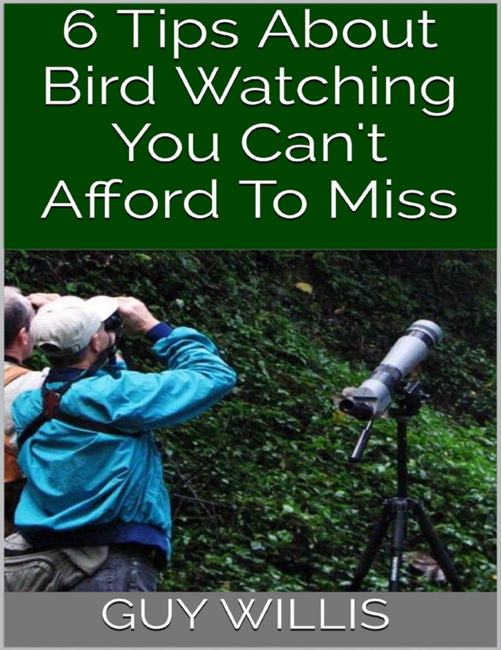 Big bigCover of 6 Tips About Bird Watching You Can't Afford to Miss