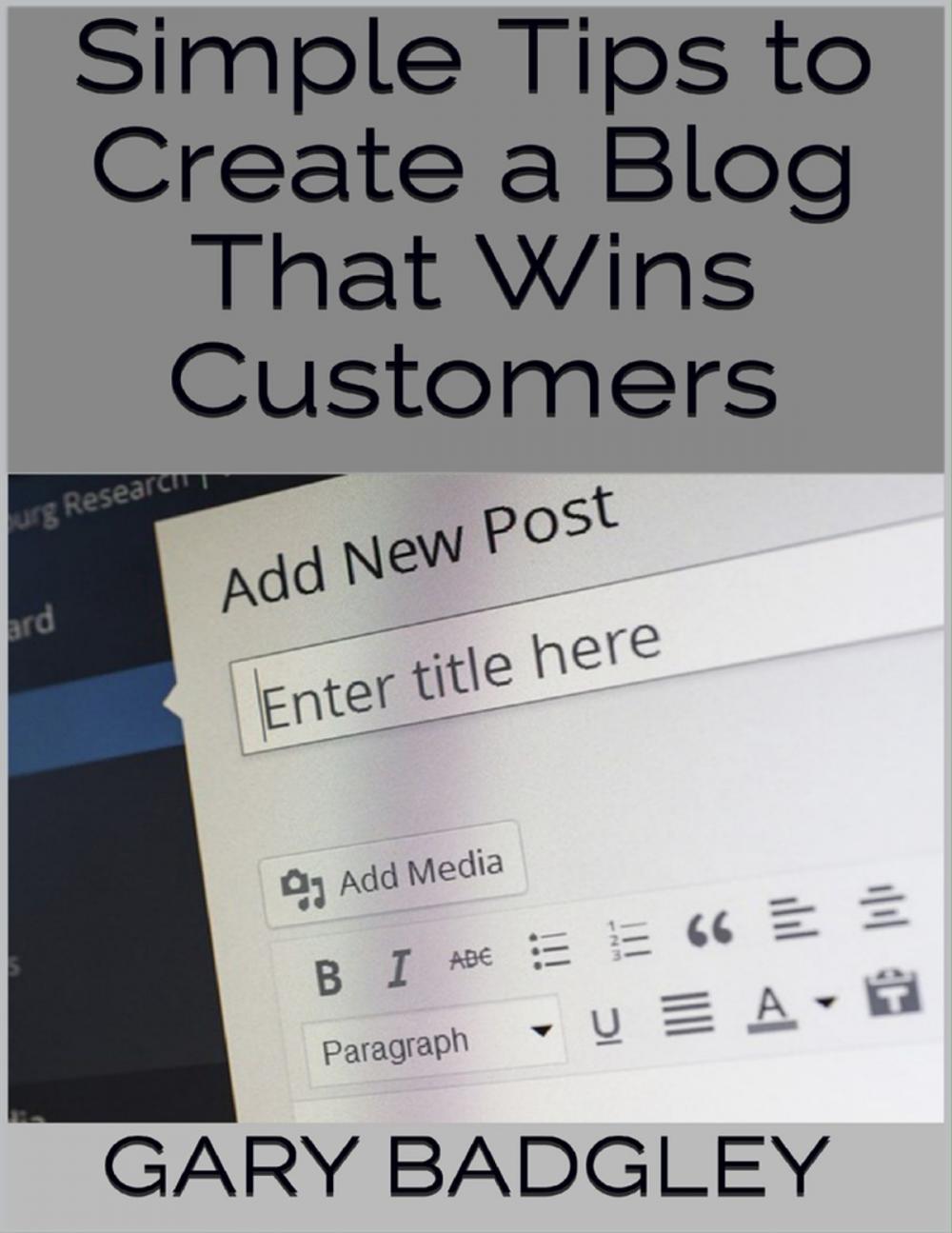 Big bigCover of Simple Tips to Create a Blog That Wins Customers