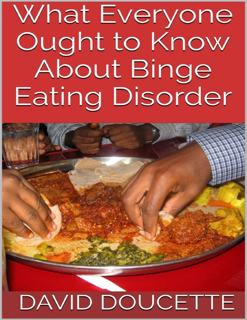 Big bigCover of What Everyone Ought to Know About Binge Eating Disorder