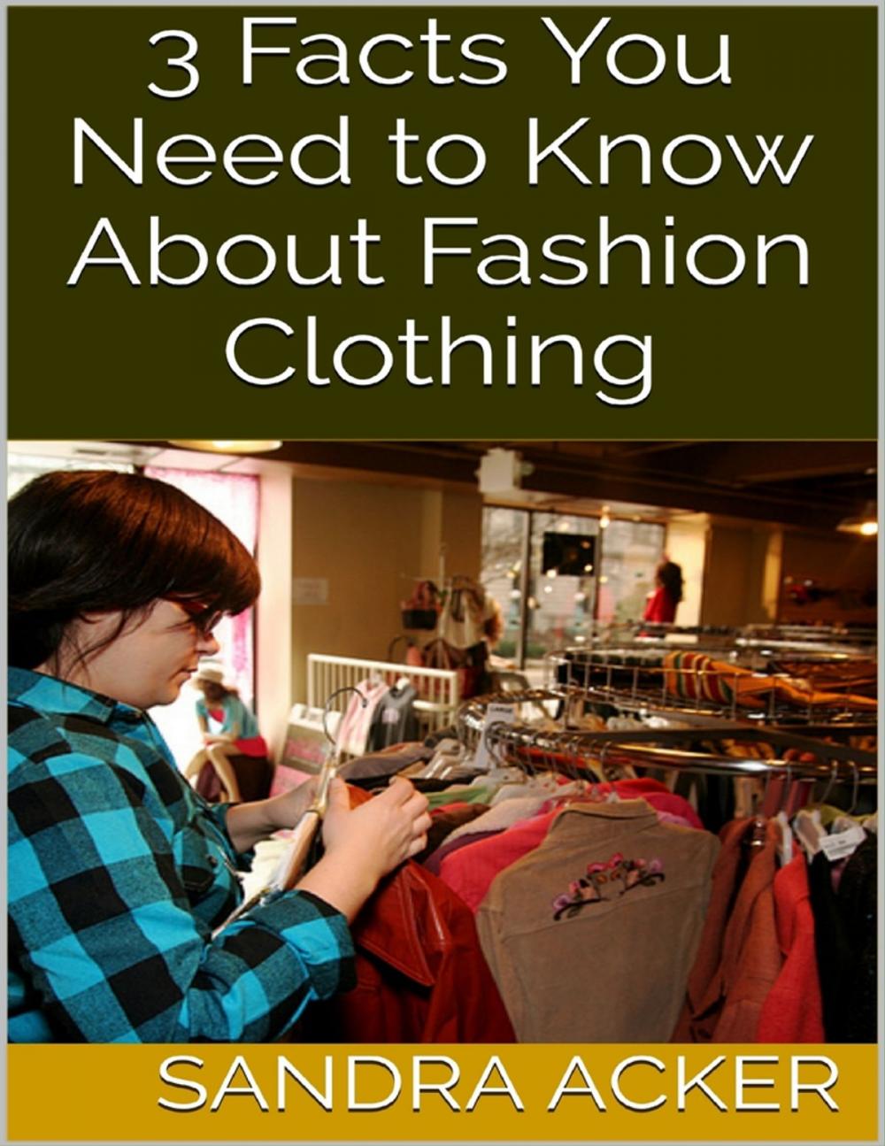 Big bigCover of 3 Facts You Need to Know About Fashion Clothing