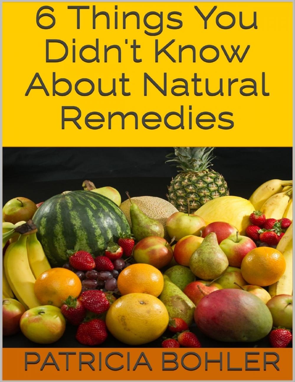 Big bigCover of 6 Things You Didn't Know About Natural Remedies