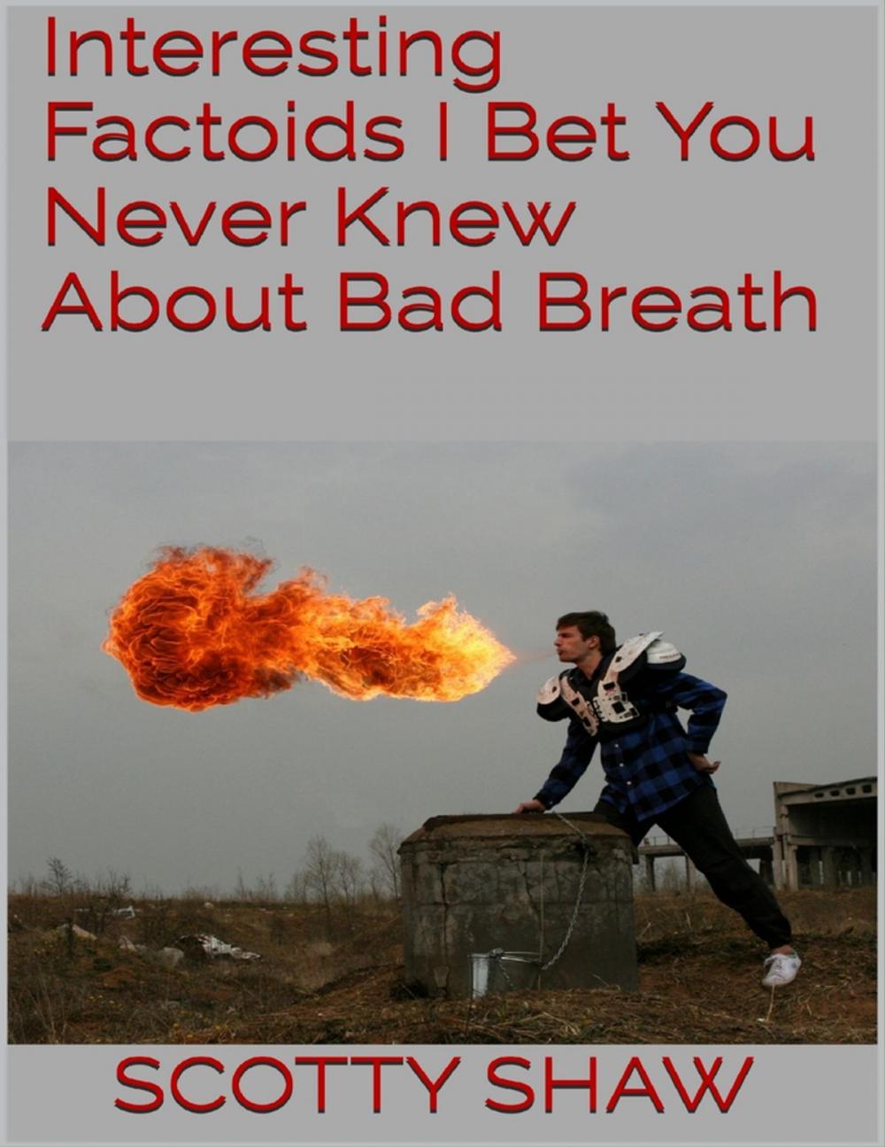 Big bigCover of Interesting Factoids I Bet You Never Knew About Bad Breath