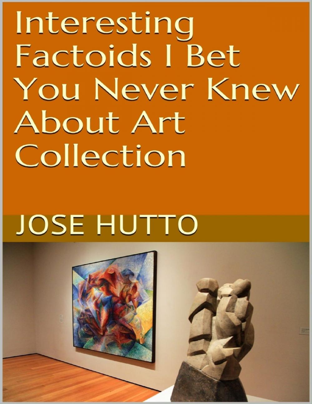 Big bigCover of Interesting Factoids I Bet You Never Knew About Art Collection