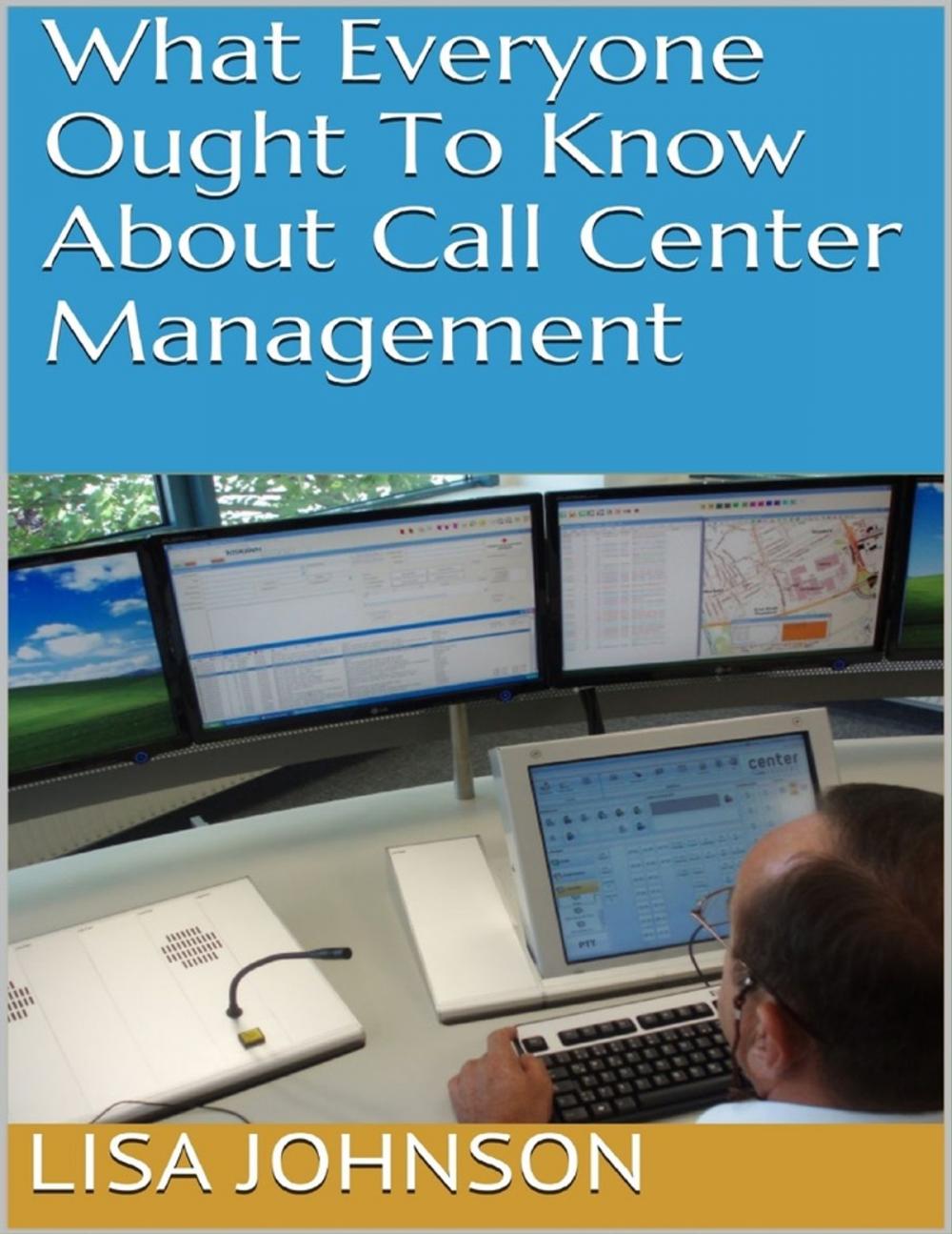 Big bigCover of What Everyone Ought to Know About Call Center Management