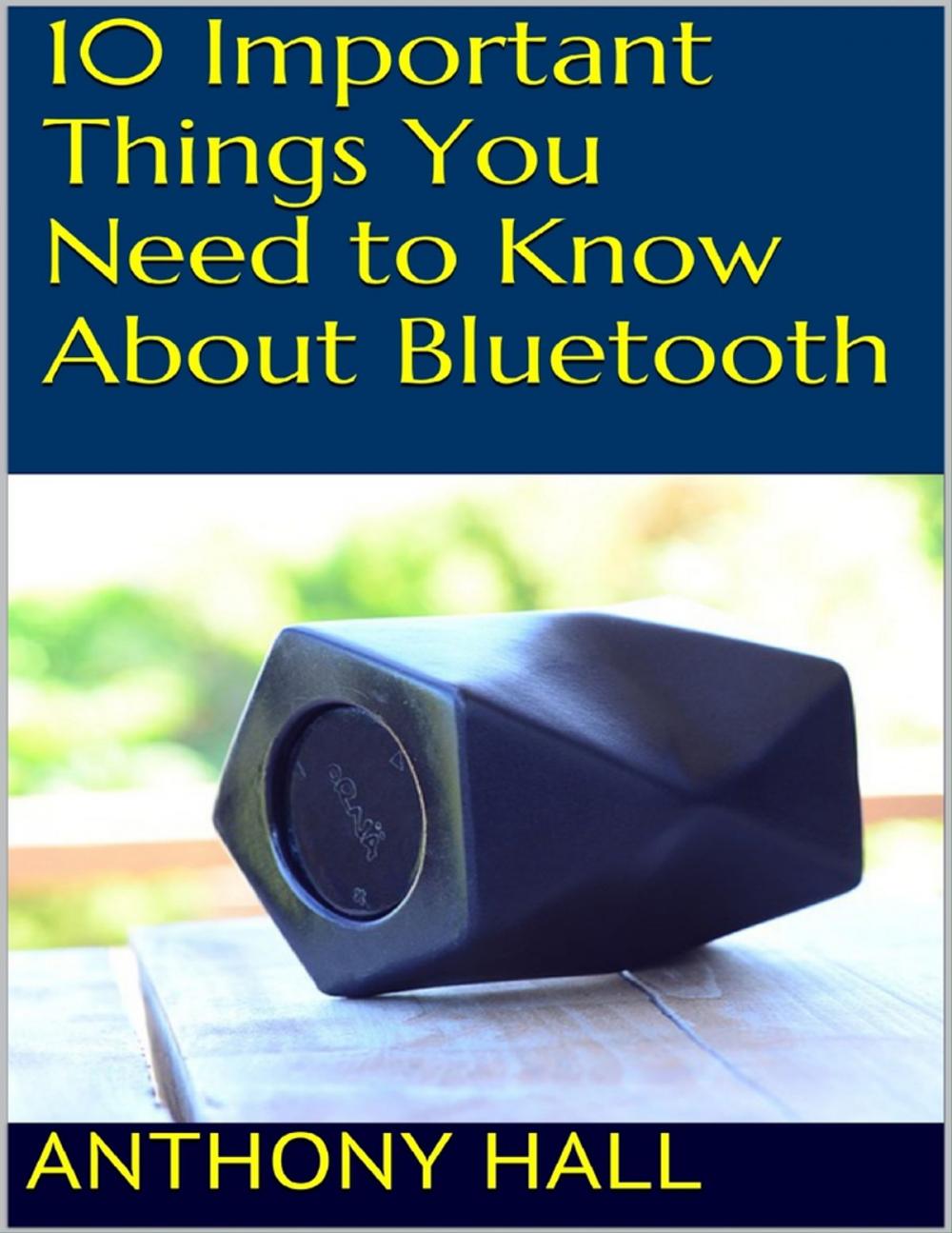 Big bigCover of 10 Important Things You Need to Know About Bluetooth