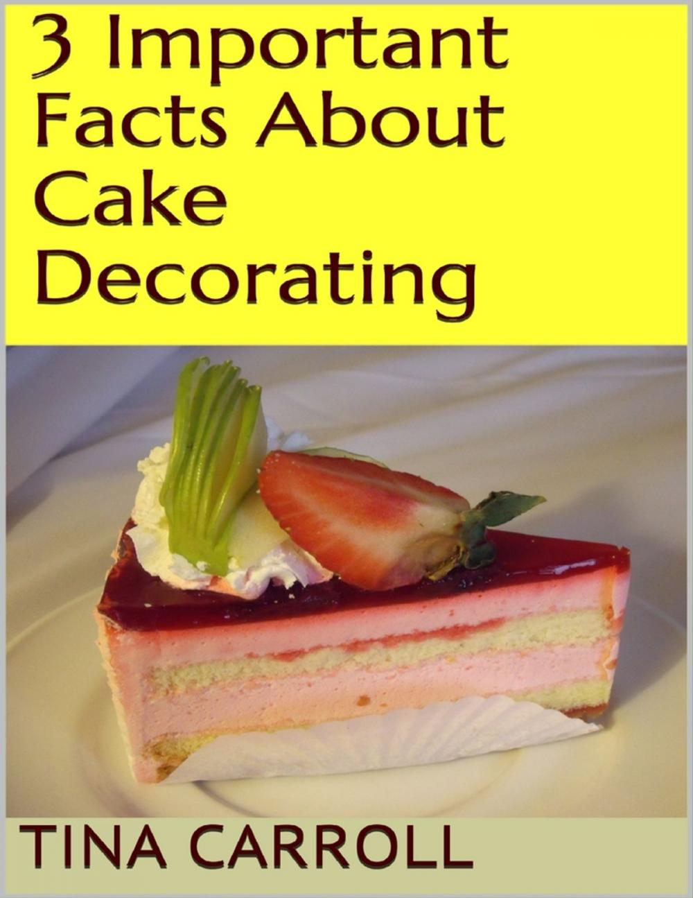 Big bigCover of 3 Important Facts About Cake Decorating