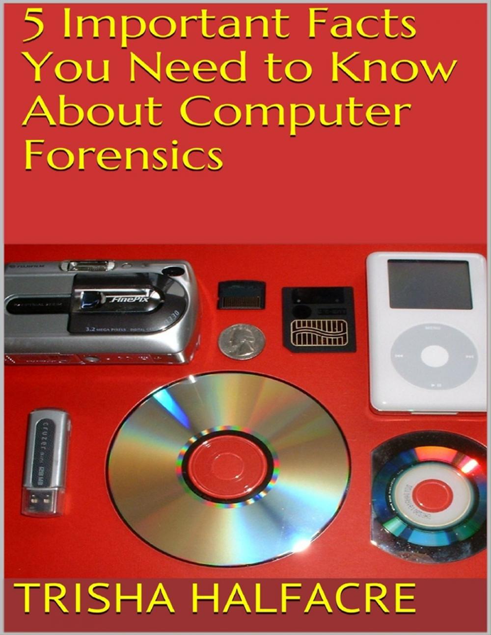 Big bigCover of 5 Important Facts You Need to Know About Computer Forensics