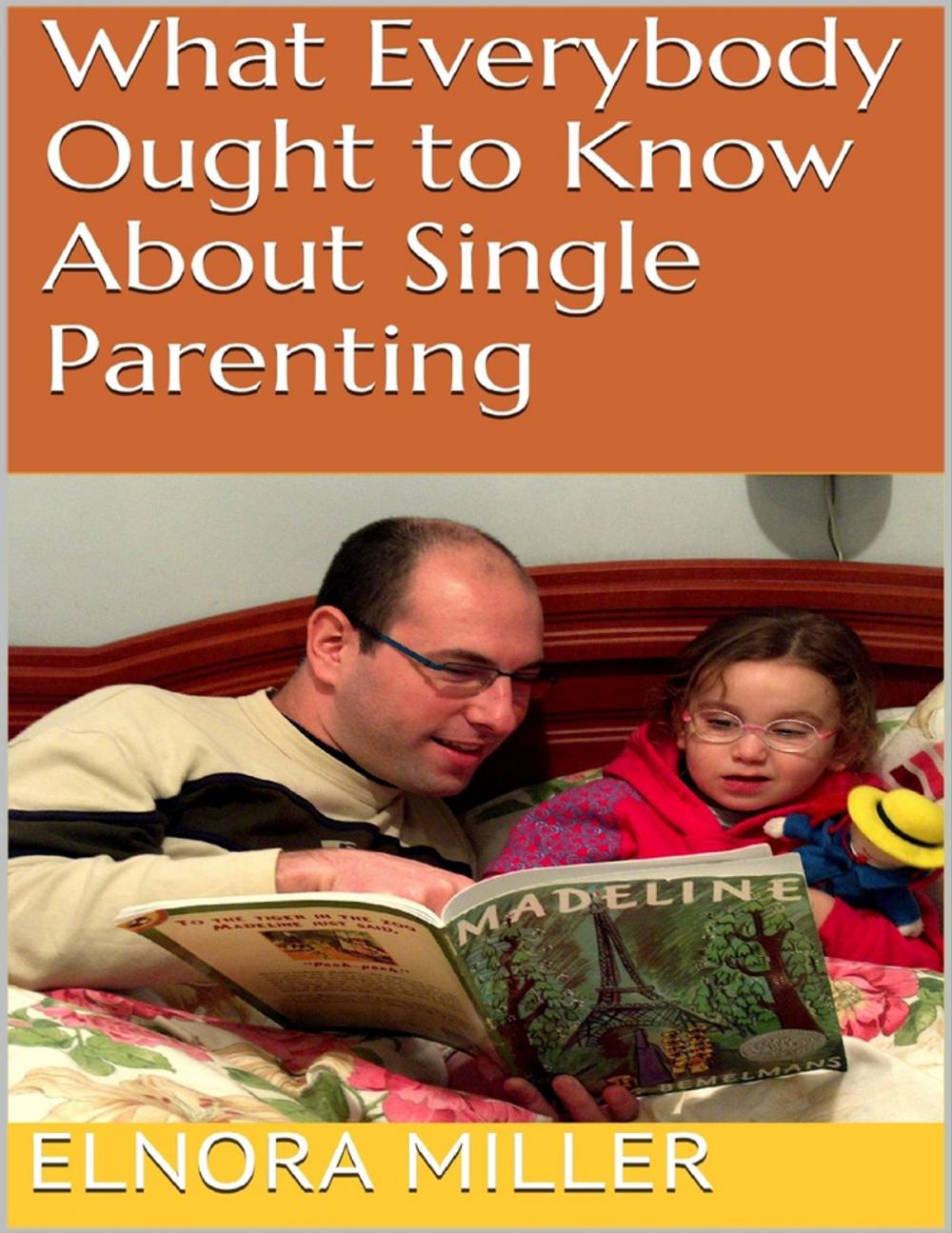 Big bigCover of What Everybody Ought to Know About Single Parenting