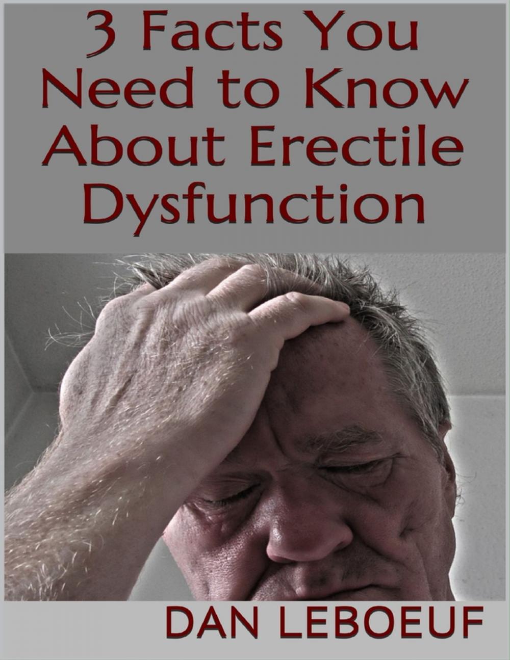 Big bigCover of 3 Facts You Need to Know About Erectile Dysfunction