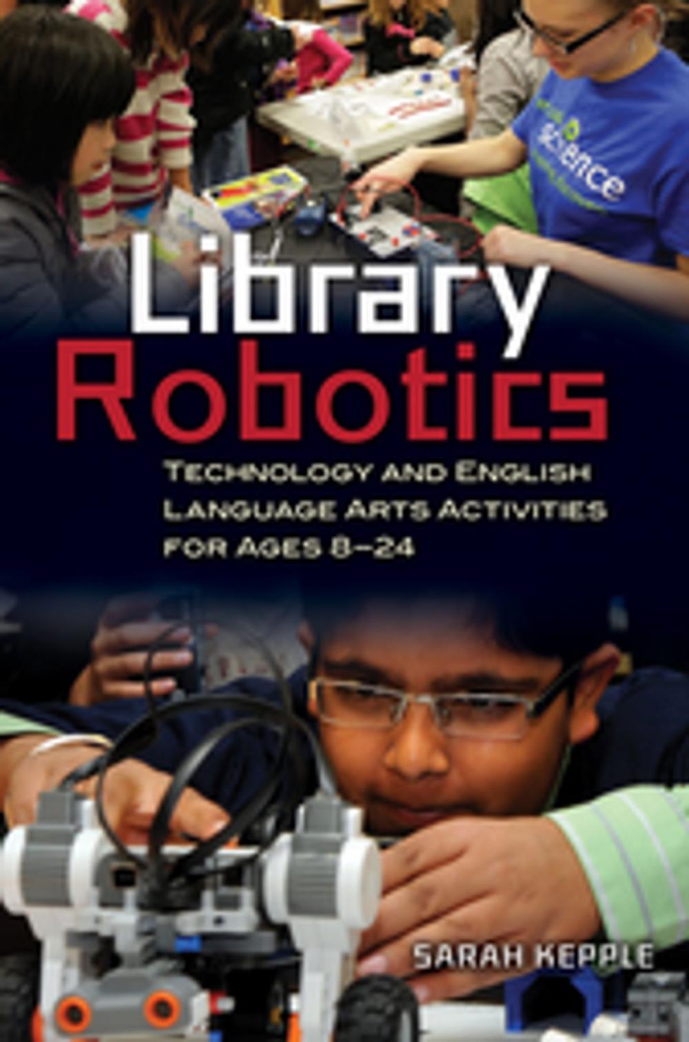 Big bigCover of Library Robotics: Technology and English Language Arts Activities for Ages 8–24