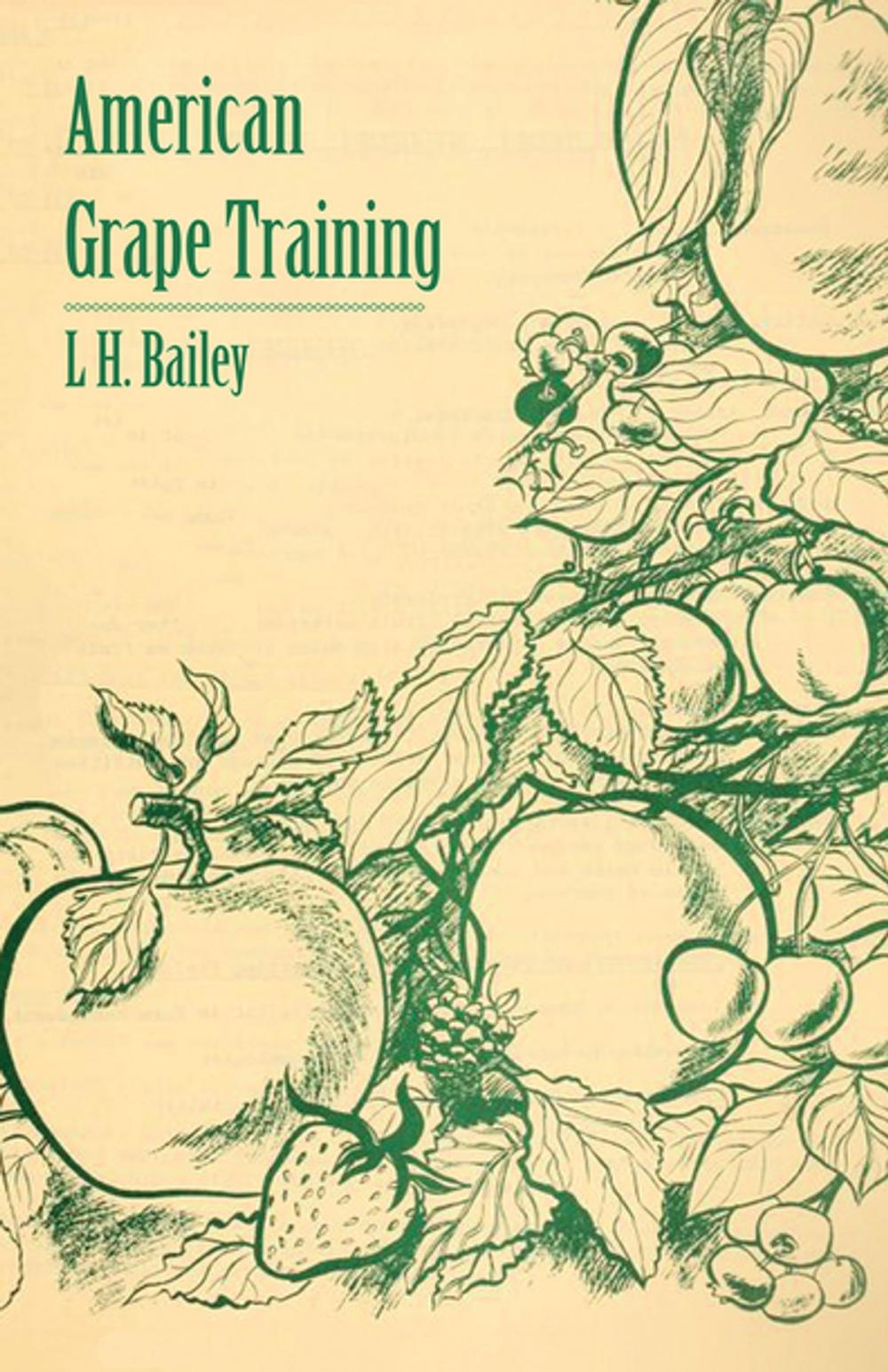 Big bigCover of American Grape Training - An Account of the Leading Forms Now in Use of Training the American Grapes