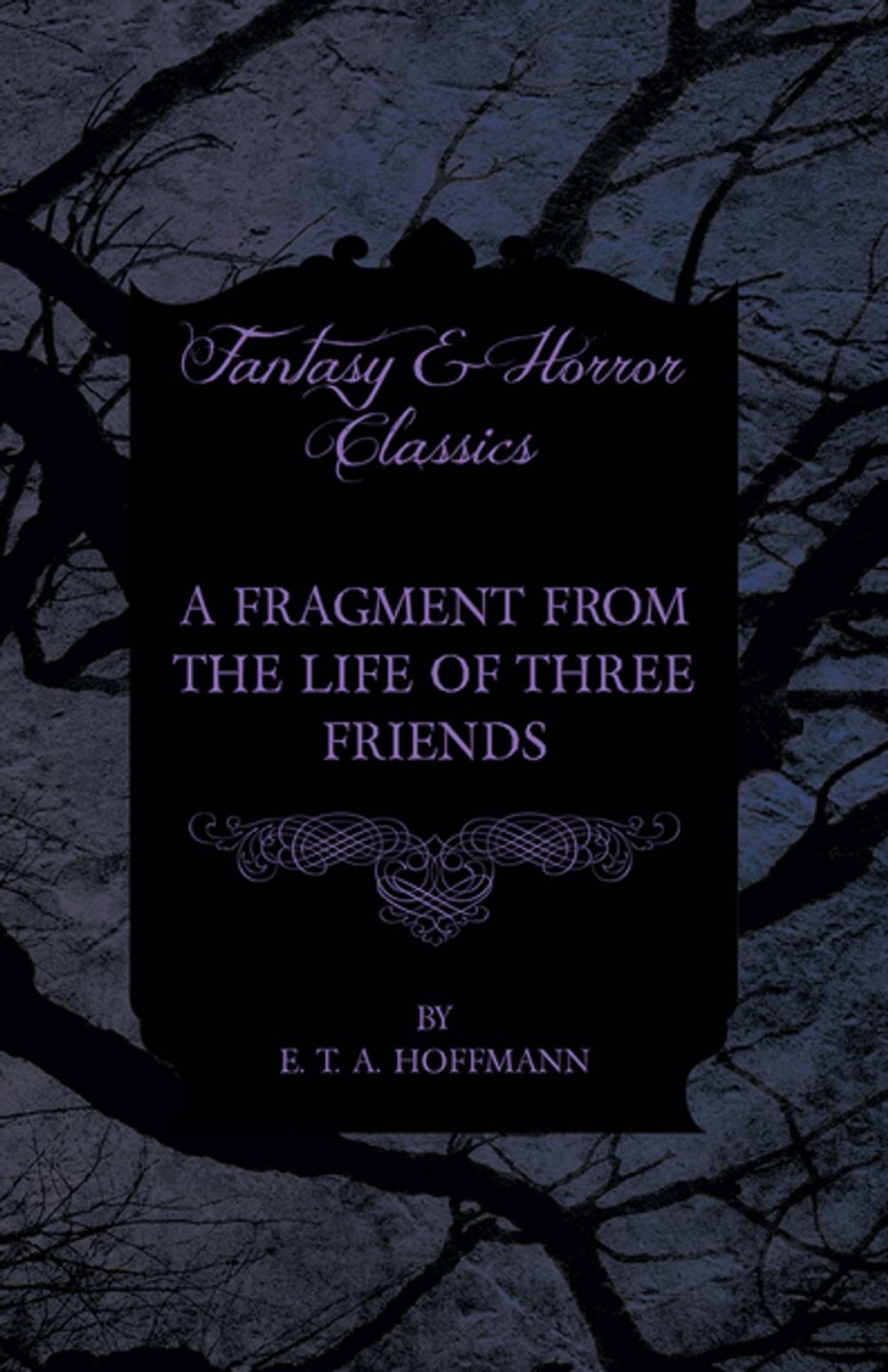 Big bigCover of A Fragment from the Life of Three Friends (Fantasy and Horror Classics)