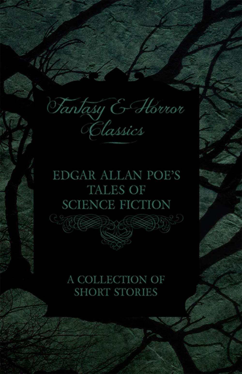 Big bigCover of Edgar Allan Poe's Tales of Science Fiction - A Collection of Short Stories (Fantasy and Horror Classics)