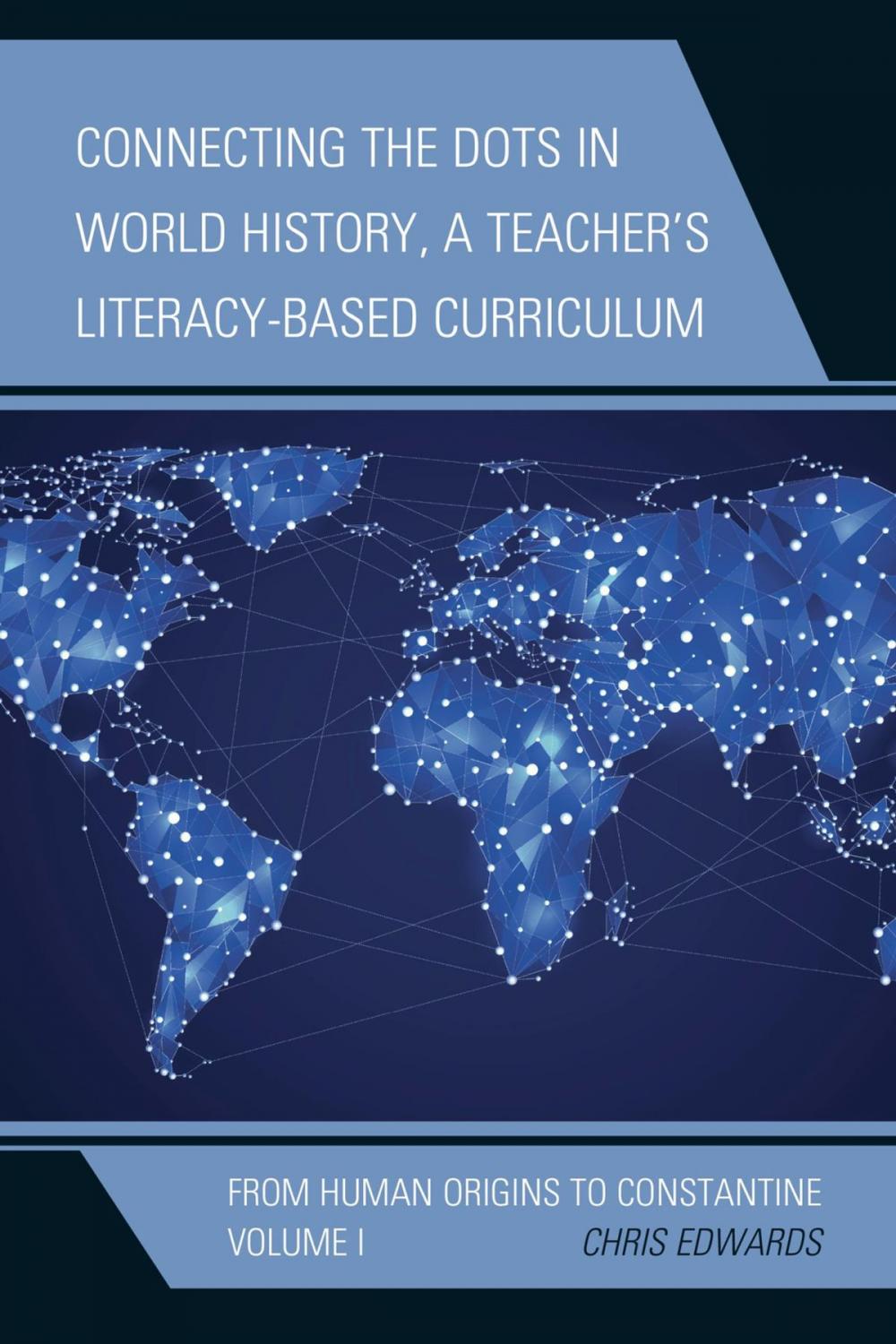 Big bigCover of Connecting the Dots in World History, A Teacher's Literacy-Based Curriculum