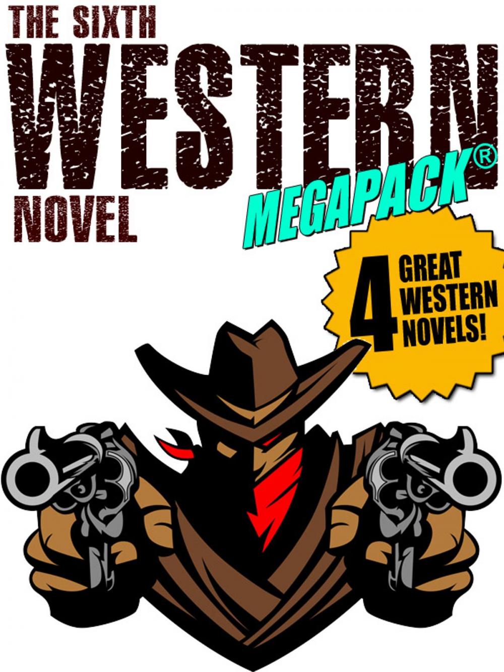 Big bigCover of The Sixth Western Novel MEGAPACK ®: 4 Novels of the Old West