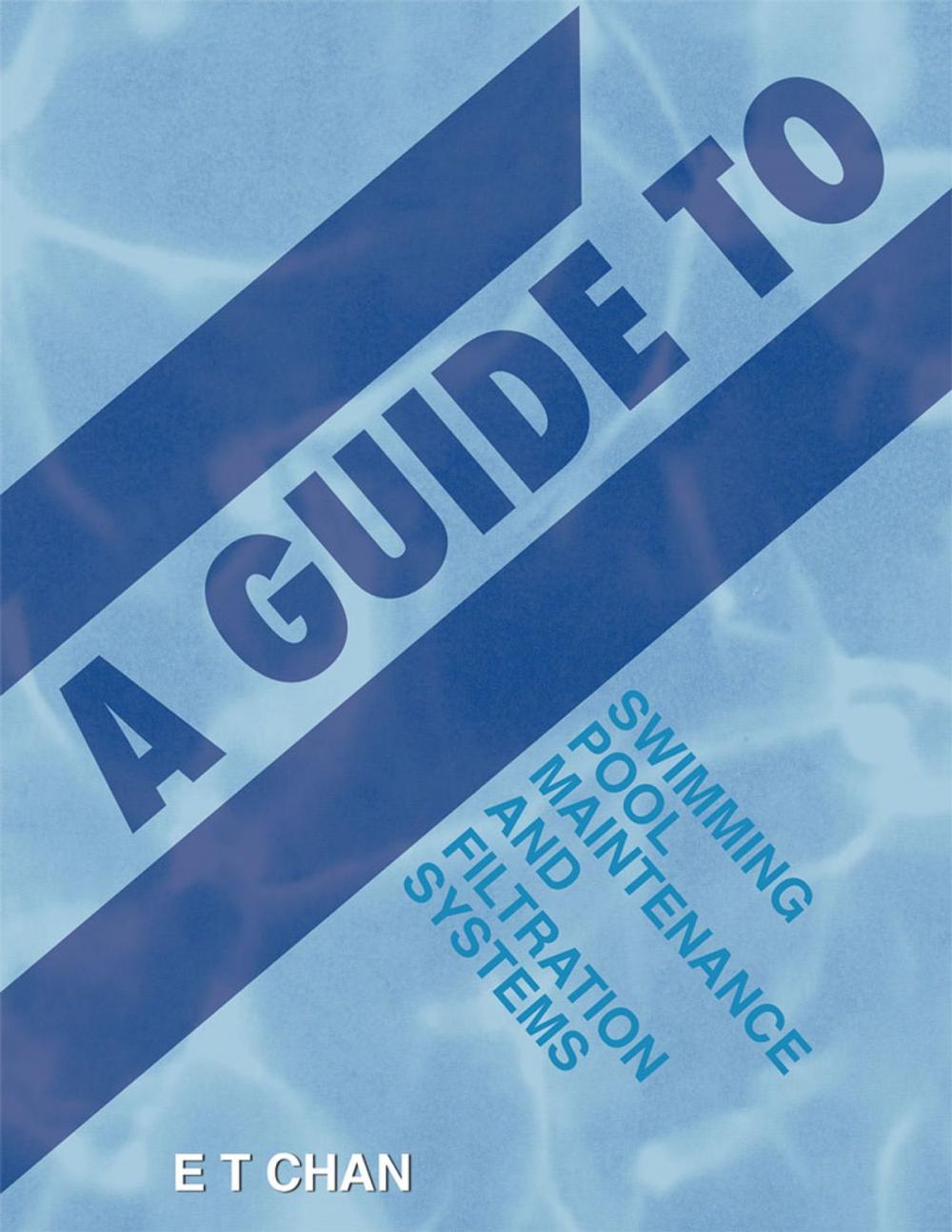 Big bigCover of A Guide to Swimming Pool Maintenance and Filtration Systems