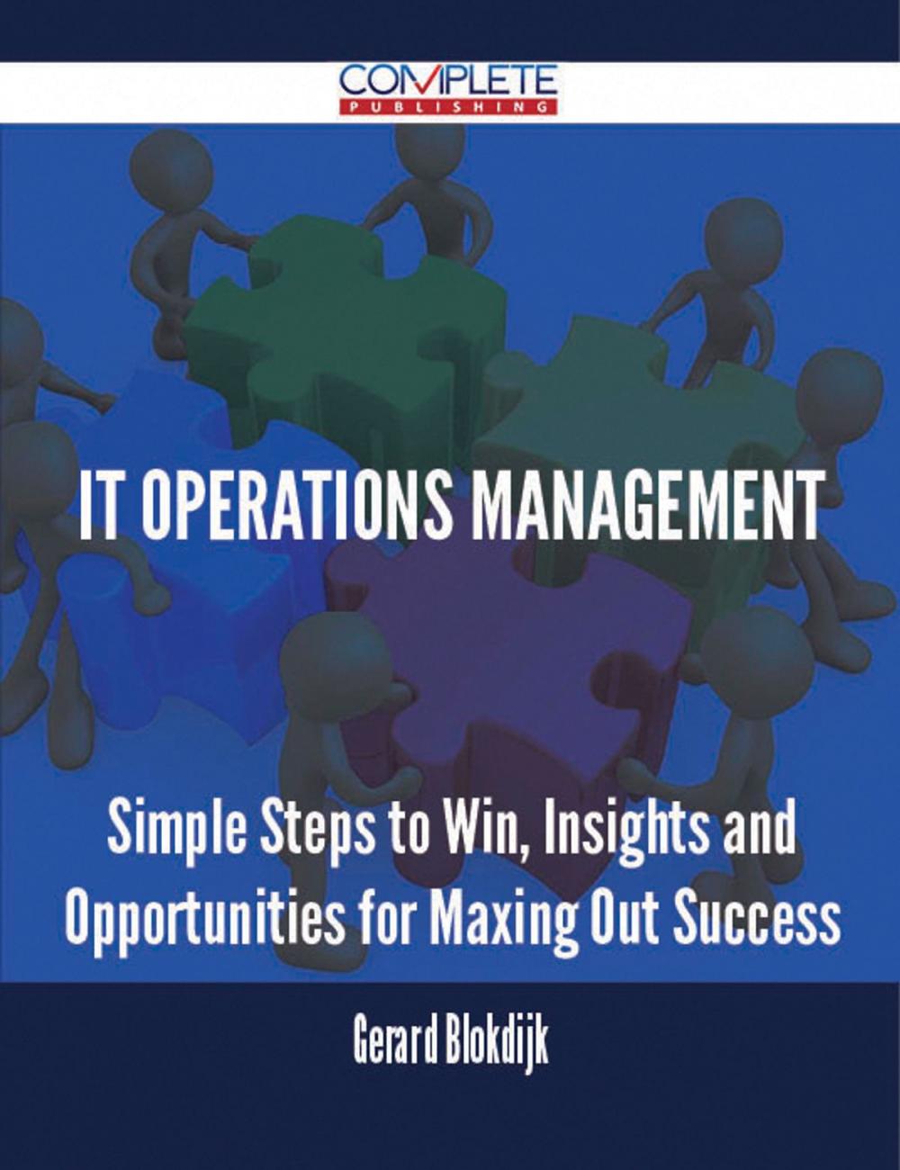 Big bigCover of IT Operations Management - Simple Steps to Win, Insights and Opportunities for Maxing Out Success