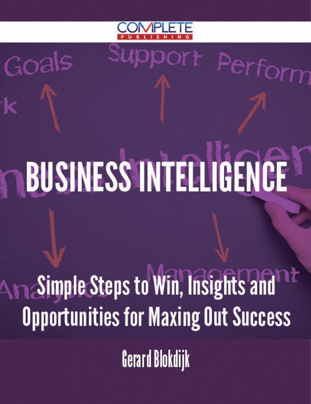 Big bigCover of Business intelligence - Simple Steps to Win, Insights and Opportunities for Maxing Out Success