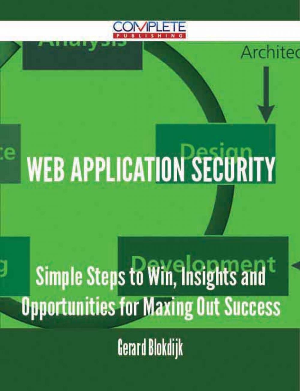 Big bigCover of Web Application Security - Simple Steps to Win, Insights and Opportunities for Maxing Out Success