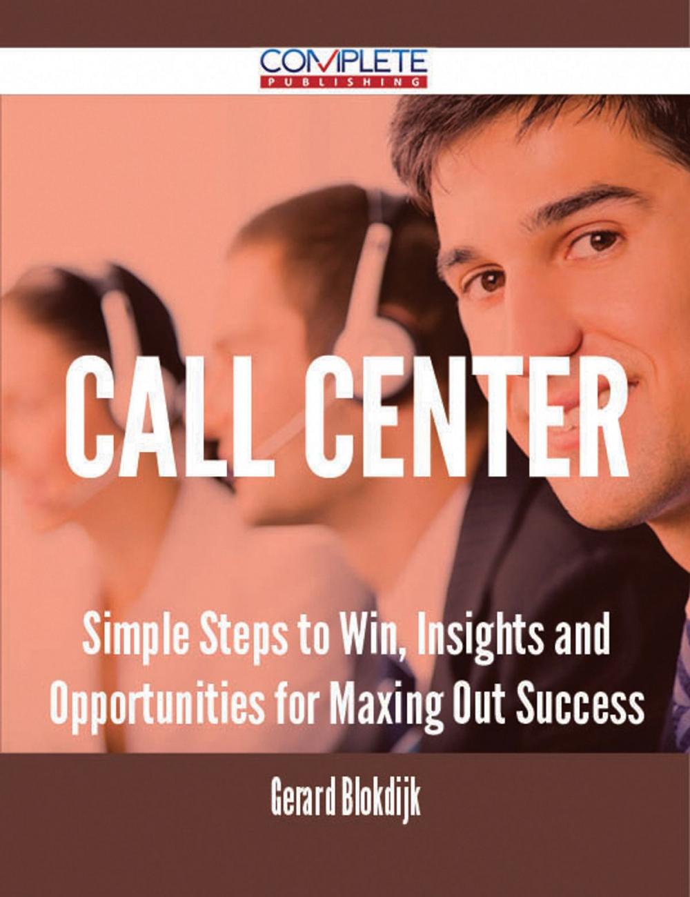 Big bigCover of Call Center - Simple Steps to Win, Insights and Opportunities for Maxing Out Success