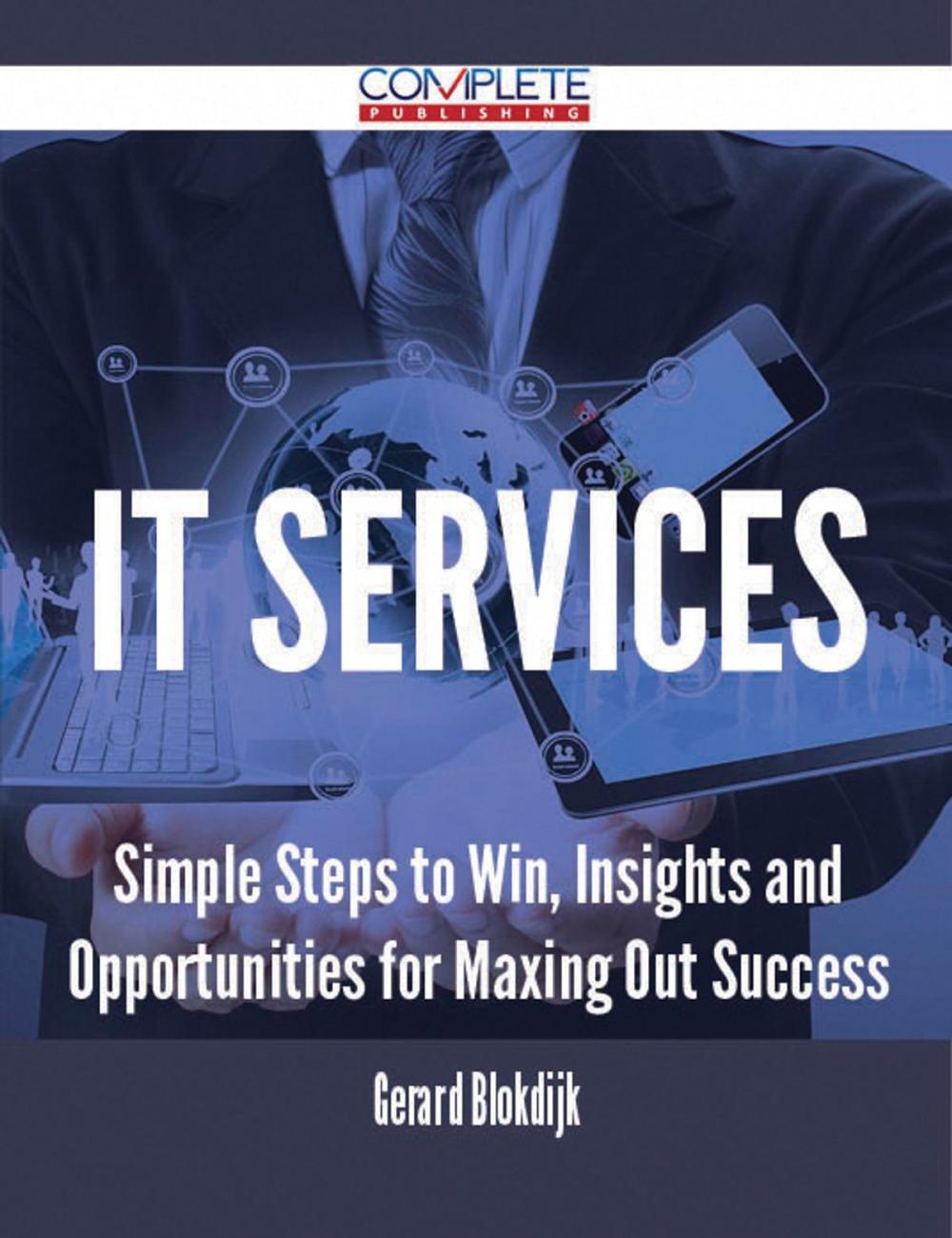 Big bigCover of IT Services - Simple Steps to Win, Insights and Opportunities for Maxing Out Success