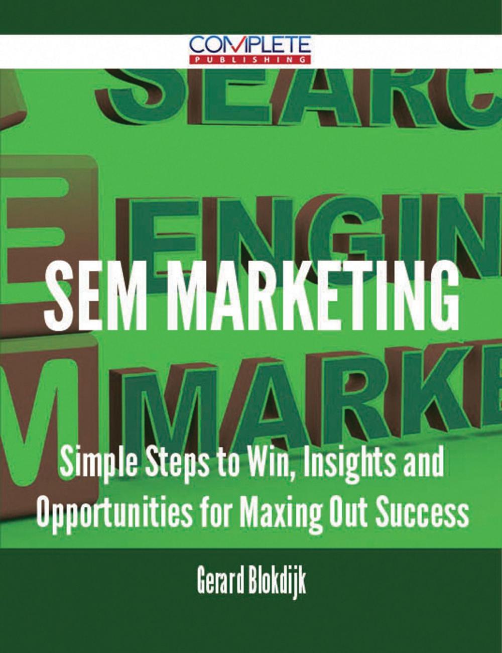 Big bigCover of SEM Marketing - Simple Steps to Win, Insights and Opportunities for Maxing Out Success