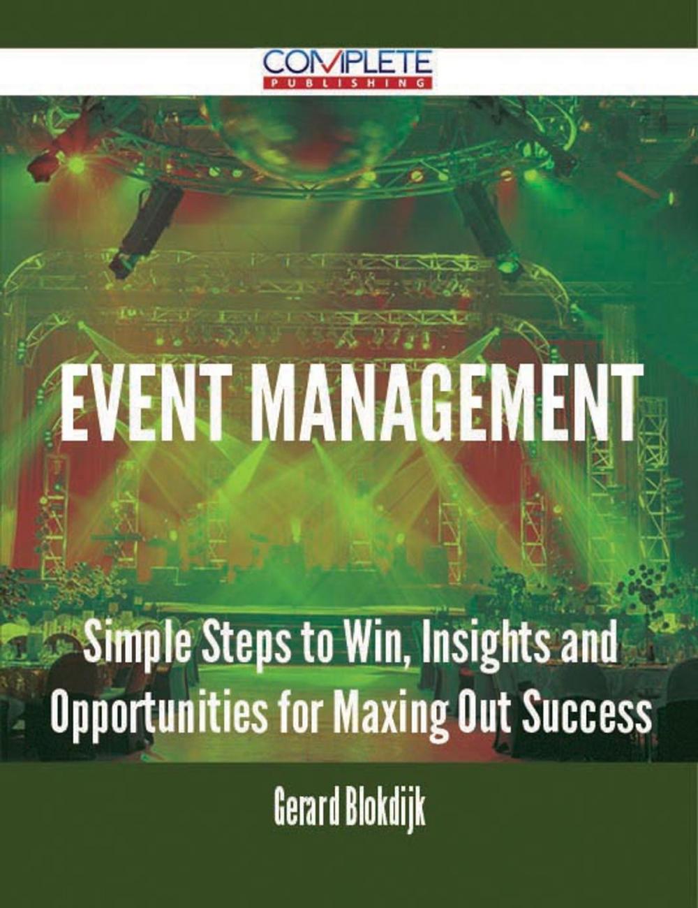 Big bigCover of Event Management - Simple Steps to Win, Insights and Opportunities for Maxing Out Success