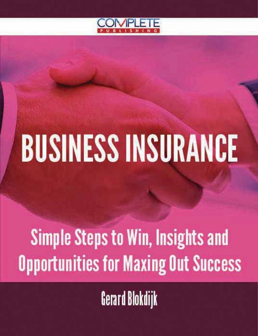 Big bigCover of Business Insurance - Simple Steps to Win, Insights and Opportunities for Maxing Out Success