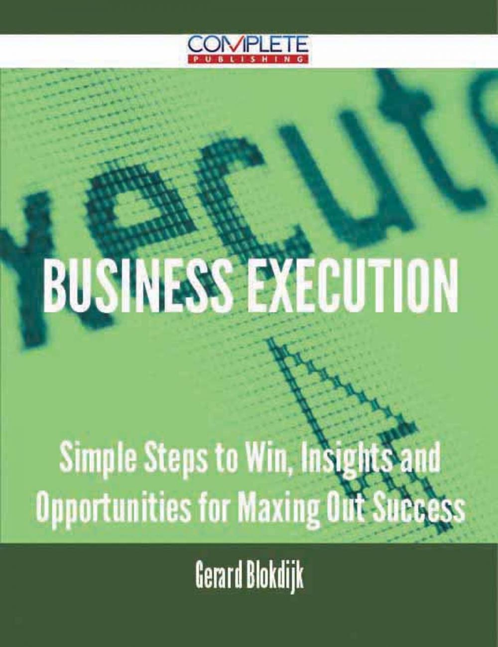 Big bigCover of Business Execution - Simple Steps to Win, Insights and Opportunities for Maxing Out Success