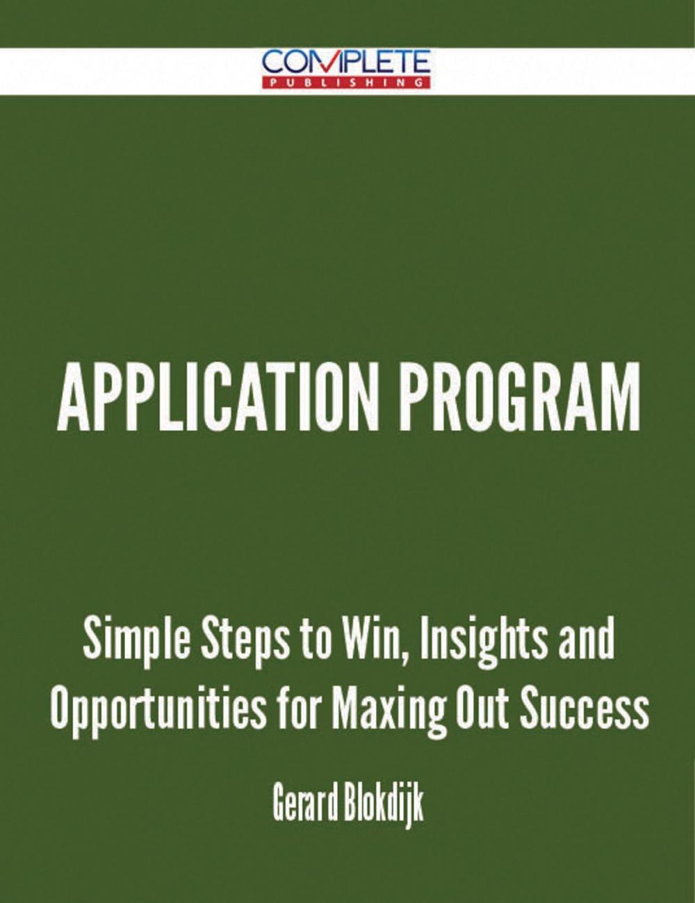 Big bigCover of Application Program - Simple Steps to Win, Insights and Opportunities for Maxing Out Success