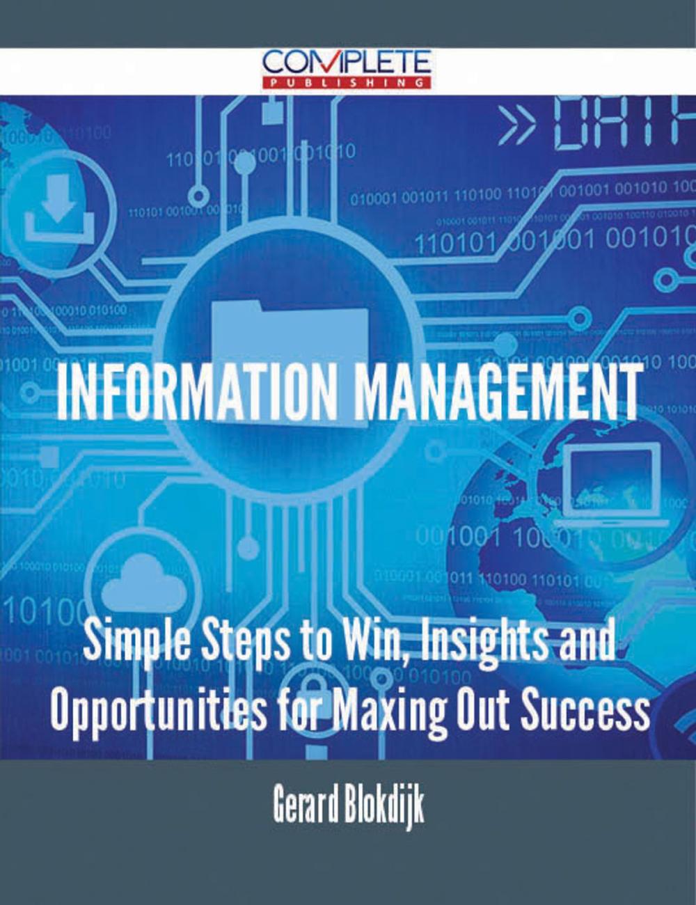 Big bigCover of Information Management - Simple Steps to Win, Insights and Opportunities for Maxing Out Success