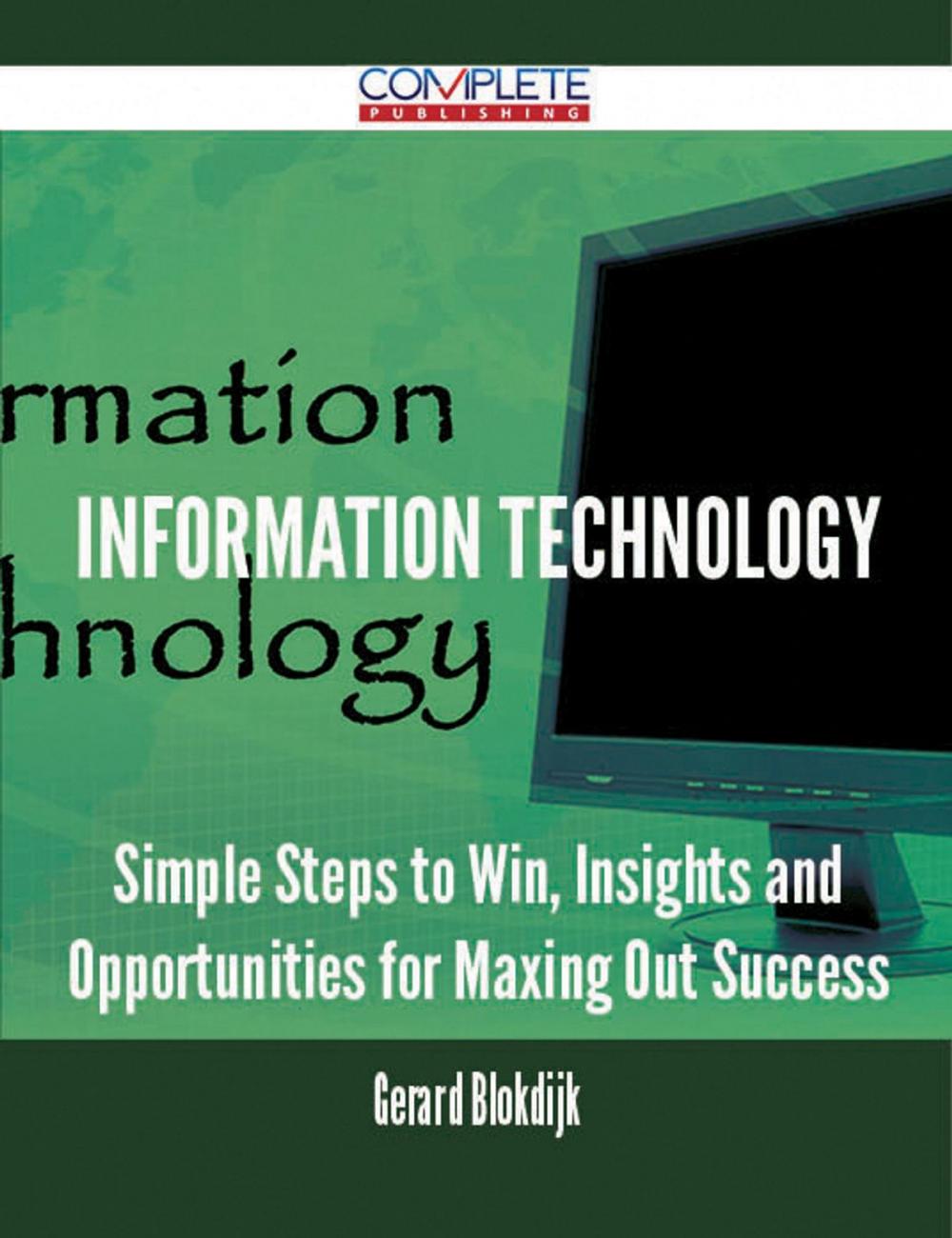 Big bigCover of Information Technology - Simple Steps to Win, Insights and Opportunities for Maxing Out Success